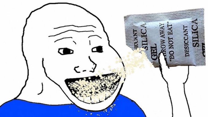 A 'Wojak' meme shows a bald cartoon character with an excited expression pouring silica gel desiccant beads into his mouth from a packet labeled 'SILICA GEL - DESICCANT - DO NOT EAT'.