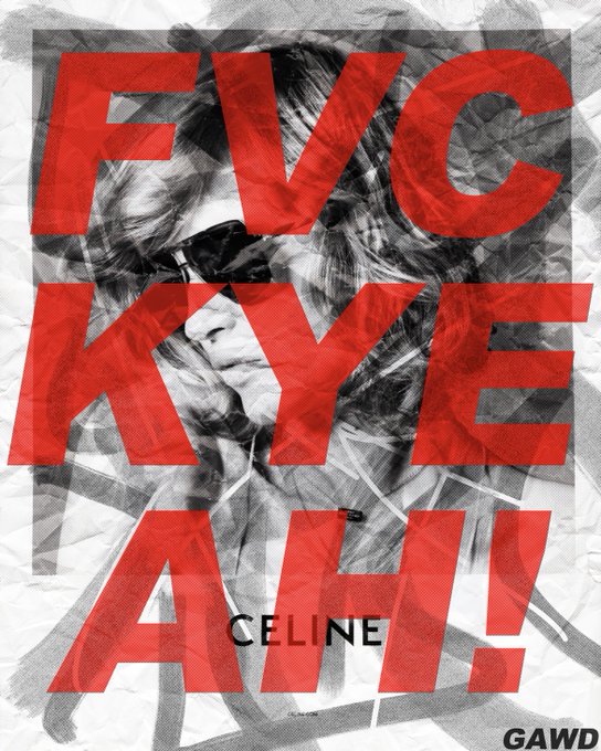 A black and white photograph of a woman wearing sunglasses is overlaid with large, bold red text reading 'FVCK NYE AH!' along with the names 'CELINE' and 'GAWD'.