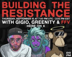 An event flyer titled 'BUILDING THE RESISTANCE' featuring Gigio, Greenticy & FFV on X, scheduled for Thursday, September 10 at 7:00 PM UTC / 3:00 PM EST, with three illustrated avatars.