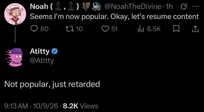 A screenshot of a viral exchange between @NoahTheDivine and @Atitty, where Atitty's pinned reply "Not popular, just retared" to Noah's "Seems I'm now popular. Okay, let's resume content" received 6.5K reposts and 8.2K views, exemplifying the ratio-style comeback referenced in the accompanying post.