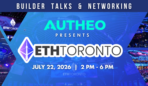 A promotional banner for 'AUTHEO PRESENTS ETHTORONTO' Builder Talks & Networking event scheduled for July 22, 2026, from 2 PM - 6 PM, featuring the Ethereum logo.