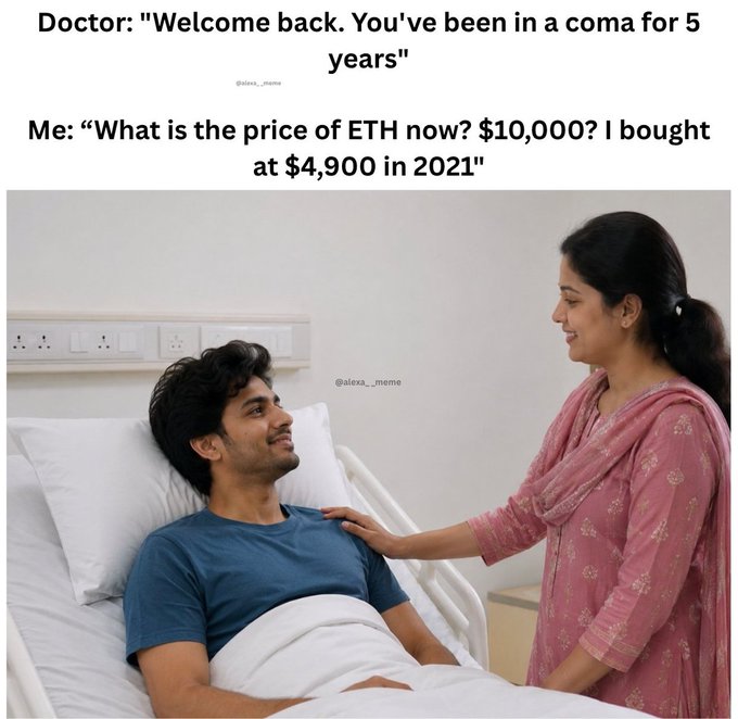 A meme showing a man in a hospital bed smiling at a woman, with text 'Doctor: "Welcome back. You've been in a coma for 5 years" Me: "What is the price of ETH now? $10,000? I bought at $4,900 in 2021"', credited to @alexa__meme.