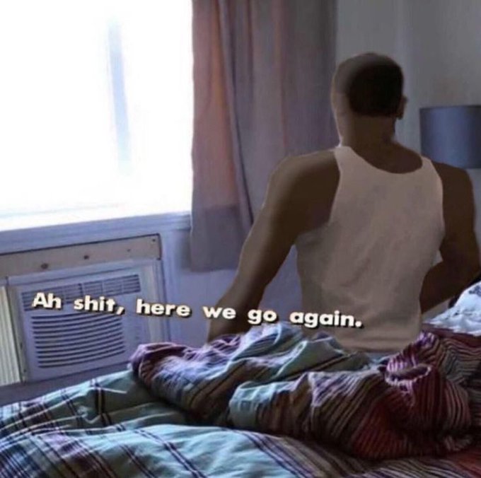 A meme showing a man in a white tank top sitting on a bed next to a window AC unit, with the caption "Ah shit, here we go again."