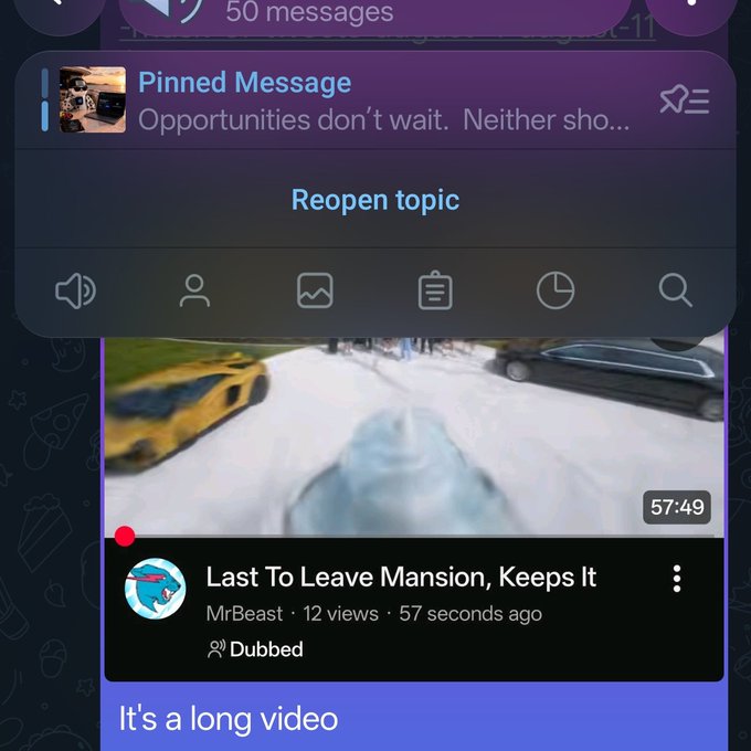 A Telegram chat screenshot shows a pinned message reading 'Opportunities don't wait. Neither sho...', a 'Reopen topic' button, and an embedded video titled 'Last To Leave Mansion, Keeps It' by MrBeast with a caption 'It's a long video.'