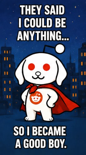 A Reddit-style image of a cute white dog wearing a red cape with text reading 'THEY SAID I COULD BE ANYTHING... SO I BECAME A GOOD BOY.'