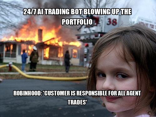A meme features the 'Disaster Girl' smiling in front of a burning house with text reading '24/7 AI TRADING BOT BLOWING UP THE PORTFOLIO' and 'ROBINHOOD: 'CUSTOMER IS RESPONSIBLE FOR ALL AGENT TRADES''.