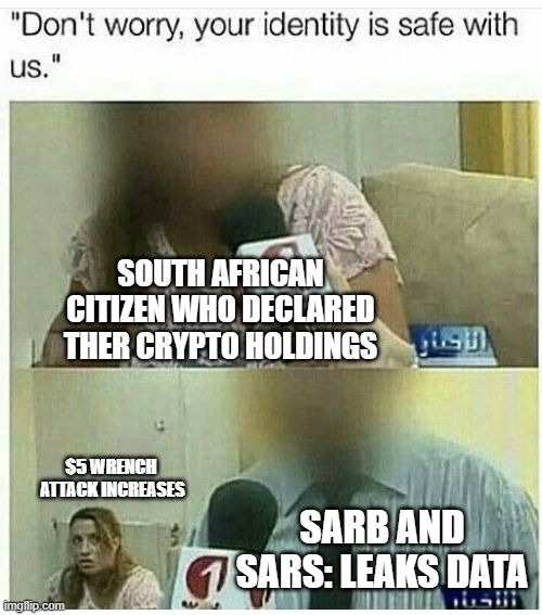 Meme with the caption 'Don't worry, your identity is safe with us.' showing two news interview screenshots with faces blurred, labeled 'SOUTH AFRICAN CITIZEN WHO DECLARED THEIR CRYPTO HOLDINGS' and 'SARB AND SARS: LEAKS DATA' with a '$5 WRENCH ATTACK INCREASES' label.