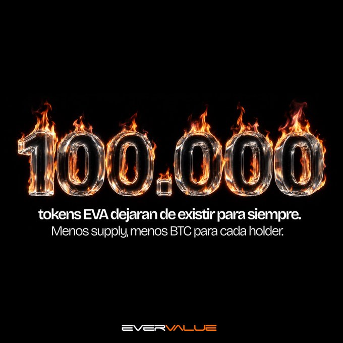 A graphic with a black background shows '100,000' engulfed in flames, with text reading 'tokens EVA dejaran de existir para siempre. Menos supply, menos BTC para cada holder.' and the logo 'EVERVALUE'.