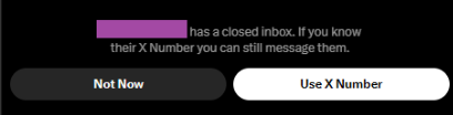 A notification message reading '[redacted] has a closed inbox. If you know their X Number you can still message them.' with buttons 'Not Now' and 'Use X Number'.