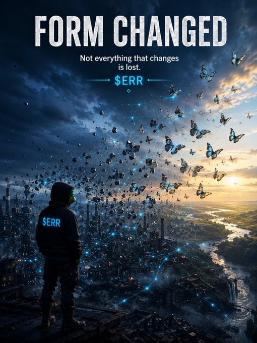 A digital artwork titled 'FORM CHANGED' with the tagline 'Not everything that changes is lost' and the symbol '$ERR', showing a hooded figure overlooking an industrial landscape transforming into butterflies and light.