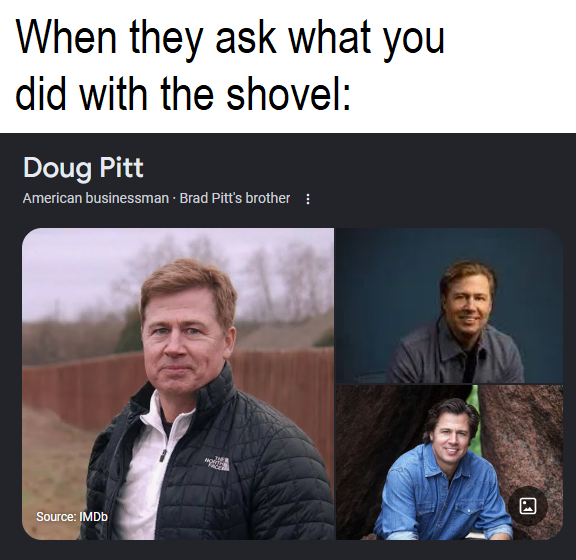 A humorous meme with the text 'When they ask what you did with the shovel:' above a Google search result for 'Doug Pitt', described as 'American businessman · Brad Pitt's brother', accompanied by photos of Doug Pitt and Brad Pitt.