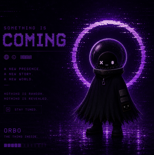 A purple-toned promotional graphic featuring a hooded, dark figure with a glowing X for one eye inside a space helmet, with text reading 'SOMETHING IS COMING,' 'A NEW PRESENCE. A NEW STORY. A NEW WORLD.,' 'NOTHING IS RANDOM. NOTHING IS REVEALED.,' 'STAY TUNED.,' and 'ORBO - THE THING INSIDE.'
