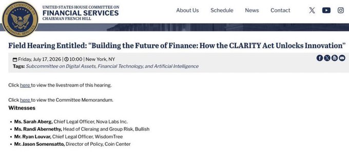 A screenshot of a U.S. House Committee on Financial Services webpage announcing a field hearing titled "Building the Future of Finance: How the CLARITY Act Unlocks Innovation," scheduled for Friday, July 17, 2026, in New York. The page lists witnesses including Sarah Aberg (Nova Labs), Randi Abernethy (Bullish), Ryan Louvar (WisdomTree), and Jason Somensatto (Coin Center), supporting the post's reminder about the CLARITY Act hearing.
