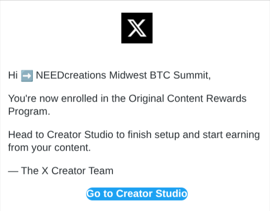An email notification from the X Creator Team reads "Hi NEEDCreations Midwest BTC Summit, You're now enrolled in the Original Content Rewards Program" with a "Go to Creator Studio" button.