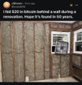 A low-resolution image of an unfinished room with exposed wall studs and a window, with a social media comment reading "I feel $20 in bitcoin behind a wall during a renovation. Hope it's found in 50 years."