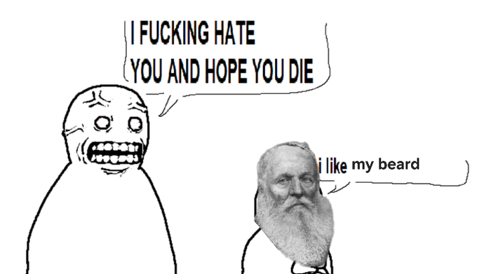 Meme combining a rage-face cartoon yelling "I FUCKING HATE YOU AND HOPE YOU DIE" at a photoshopped bearded man's face saying "i like my beard."