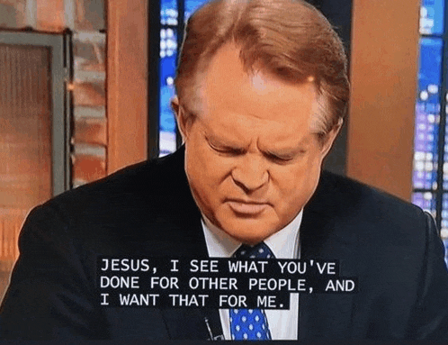 A man in a suit with his eyes closed, captioned with text reading 'Jesus, I see what you've done for other people, and I want that for me.'