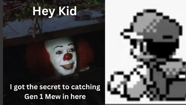 A meme featuring Pennywise the clown from IT in a sewer saying 'Hey Kid I got the secret to catching Gen 1 Mew in here' alongside a pixelated Mew Pokémon sprite.