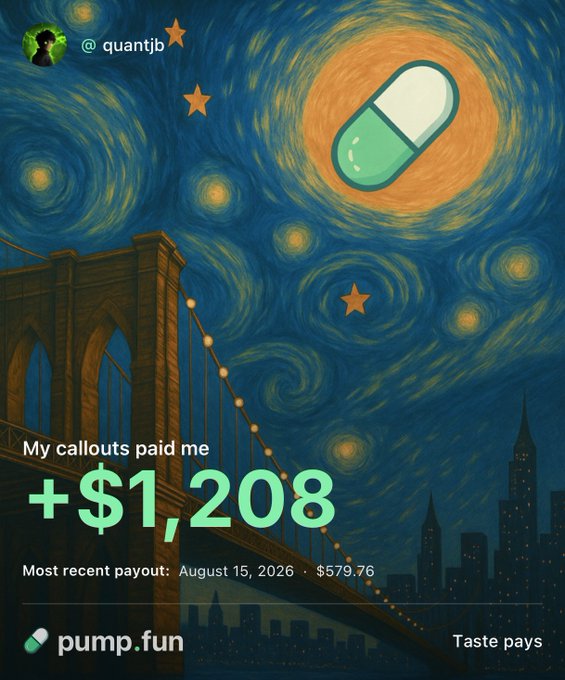 A Van Gogh's Starry Night-style graphic features a glowing pill over a bridge and city skyline, showcasing user @quantjb's $1,208 in callout earnings on the Pump.fun app, with a most recent payout of $579.76 dated August 15, 2026, matching the caption's flex about earning daily "stimmy" payouts.