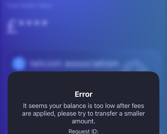 An error message popup reading 'Error: It seems your balance is too low after fees are applied, please try to transfer a smaller amount' overlaid on a blurred blue app interface.