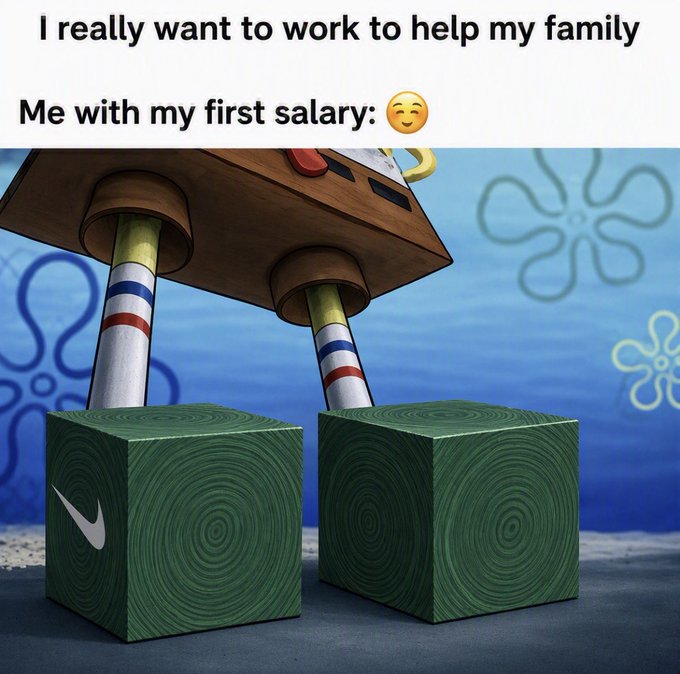 A SpongeBob SquarePants meme showing Squidward's tall legs standing on green Nike shoe boxes, captioned 'I really want to work to help my family / Me with my first salary: 😌'