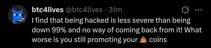 A tweet from user @btc4lives stating: 'I find that being hacked is less severe than being down 99% and no way of coming back from it! What worse is you still promoting your [monkey emoji] coins'.
