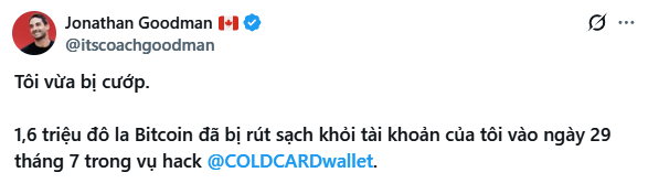 A tweet by Jonathan Goodman (@itscoachgoodman) in Vietnamese stating 'Tôi vừa bị cướp. 1,6 triệu đô la Bitcoin đã bị rút sạch khỏi tài khoản của tôi vào ngày 29 tháng 7 trong vụ hack @COLDCARDwallet.' (I just got robbed. 1.6 million dollars of Bitcoin were drained from my account on July 29 in the @COLDCARDwallet hack.)