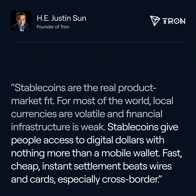 A quote graphic from H.E. Justin Sun, Founder of Tron, stating 'Stablecoins are the real product-market fit. For most of the world, local currencies are volatile and financial infrastructure is weak. Stablecoins give people access to digital dollars with nothing more than a mobile wallet. Fast, cheap, instant settlement beats wires and cards, especially cross-border.'