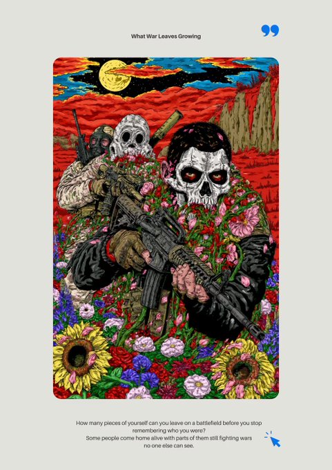 An illustrated poster titled "What War Leaves Growing" depicting armed figures with skull faces in a field of flowers under a red sky with a moon, with text below reading "How many pieces of yourself can you leave on a battlefield before you stop remembering who you were? Some people come home alive with parts of them still fighting wars no one else can see."