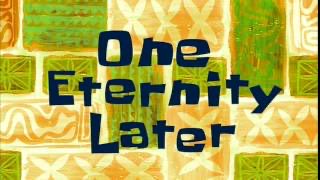 A SpongeBob SquarePants time card graphic displaying the text "One Eternity Later" in dark blue lettering over a patterned green and yellow background.