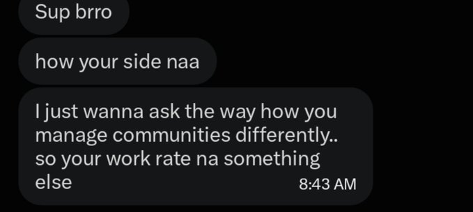 A chat conversation screenshot with messages reading 'Sup brro', 'how your side naa', and 'I just wanna ask the way how you manage communities differently.. so your work rate na something else' sent at 8:43 AM.