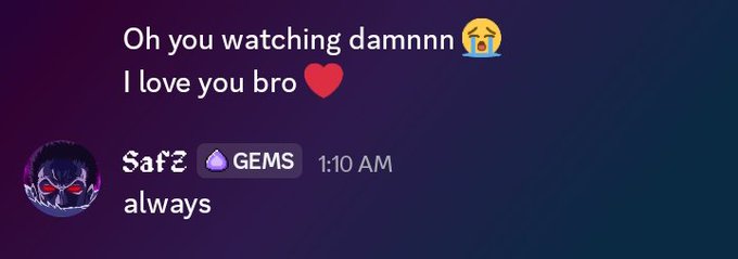 A Discord message showing someone saying 'Oh you watching damnnn 😩 I love you bro ❤️', with a reply from 'Saf ☾ [GEMS]' at 1:10 AM reading 'always'.