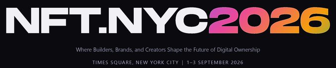 A promotional banner for NFT.NYC 2026, reading 'Where Builders, Brands, and Creators Shape the Future of Digital Ownership,' taking place in Times Square, New York City on 1-3 September 2026.
