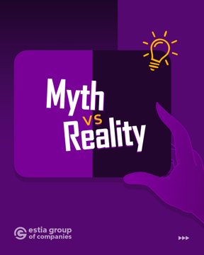 Purple graphic with split panels reading 'Myth vs Reality' with a lightbulb icon and 'estia group of companies' branding.