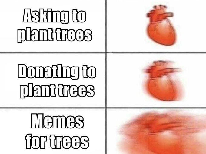 Three-panel meme with the 'increasingly fast heart' format showing 'Asking to plant trees' (calm heart), 'Donating to plant trees' (blurry heart), and 'Memes for trees' (very blurry/excited heart).