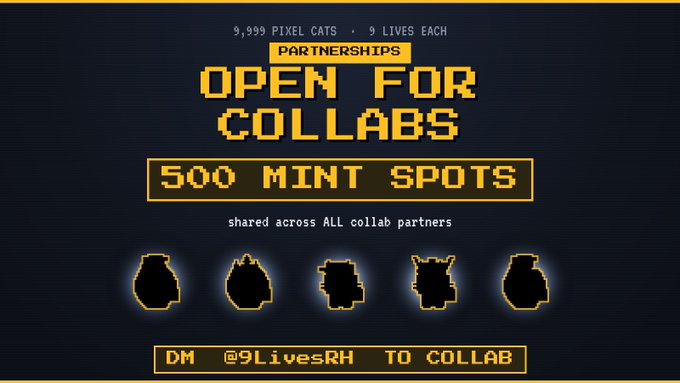 The image is a pixel-art style promotional graphic with a dark blue background and yellow text announcing "OPEN FOR COLLABS" for "9,999 PIXEL CATS • 9 LIVES EACH," highlighting "500 MINT SPOTS shared across ALL collab partners" and instructing interested parties to "DM @9LivesRH TO COLLAB," with five pixelated cat silhouettes displayed below. It visually supports the post's call for collaboration partners by clearly communicating the project name, available mint spots, and contact handle in a retro gaming aesthetic.