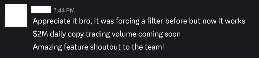 A Discord message at 7:44 PM reading: 'Appreciate it bro, it was forcing a filter before but now it works. $2M daily copy trading volume coming soon. Amazing feature shoutout to the team!'