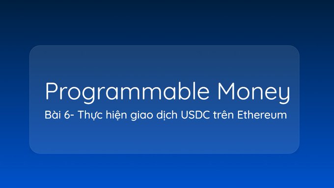 A dark blue slide titled 'Programmable Money' with subtitle 'Bài 6- Thực hiện giao dịch USDC trên Ethereum'.