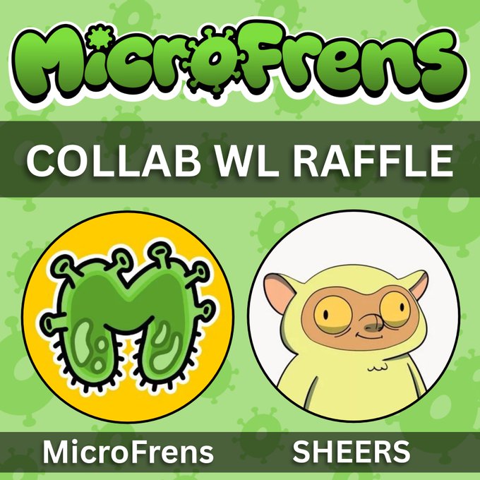 A promotional graphic for 'MicroFrens' featuring a green virus-like mascot collaborating with 'SHEERS' for a 'COLLAB WL RAFFLE'.