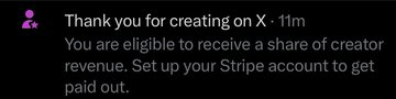 A blurry screen capture of a dark interface with white text reading: 'Thank you for creating on X 🎉! You are eligible to receive a share of creator revenue. Set up your Stripe account to get paid out.'