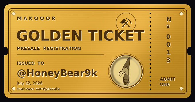 A golden 'Golden Ticket' for makooor presale registration issued to @HoneyBear9k, numbered 0013, dated July 22, 2026, with a mining hammer icon.