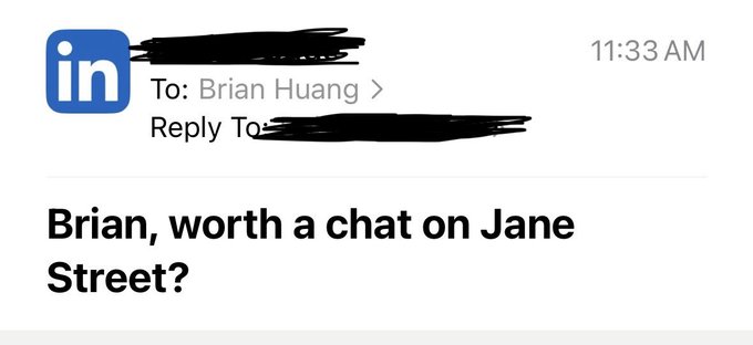 A LinkedIn message at 11:33 AM addressed to Brian Huang, stating "Brian, worth a chat on Jane Street?" with parts of the header and reply field redacted.