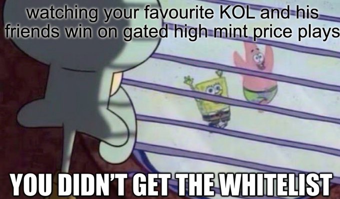 A meme featuring SpongeBob SquarePants and Patrick Star looking through window blinds, with text reading 'watching your favourite KOL and his friends win on gated high mint price plays' at the top and 'YOU DIDN'T GET THE WHITELIST' at the bottom.