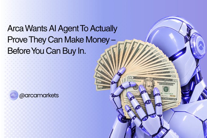 A graphic with the text "Arca Wants AI Agent To Actually Prove They Can Make Money – Before You Can Buy In" features a robot holding a fan of US $20 bills, credited to "@arcamarkets".