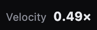 A dark screen displaying the text 'Velocity 0.49×' in white.