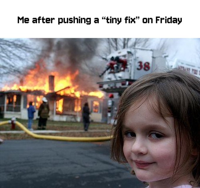A 'Disaster Girl' meme captioned 'Me after pushing a "tiny fix" on Friday' showing the iconic girl smiling in front of a burning house and fire truck.