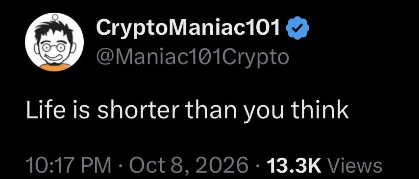 A tweet from CryptoManiac101 (@Maniac101Crypto) reading "Life is shorter than you think," posted on Oct 8, 2026, with 13.3K views.