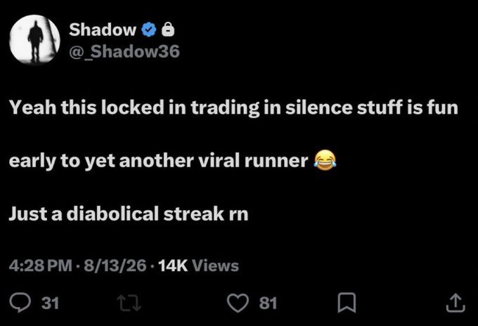 A tweet from verified account 'Shadow' (@_Shadow36) posted at 4:28 PM on 8/13/26 with 14K views, commenting: 'Yeah this locked in trading in silence stuff is fun early to yet another viral runner 😂 Just a diabolical streak rn'.
