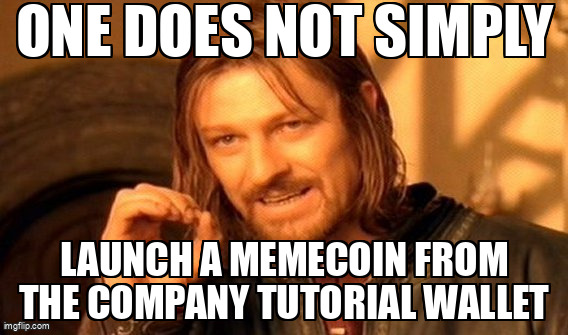 The 'One Does Not Simply' Boromir meme featuring text reading 'ONE DOES NOT SIMPLY' at the top and 'LAUNCH A MEMECOIN FROM THE COMPANY TUTORIAL WALLET' at the bottom.
