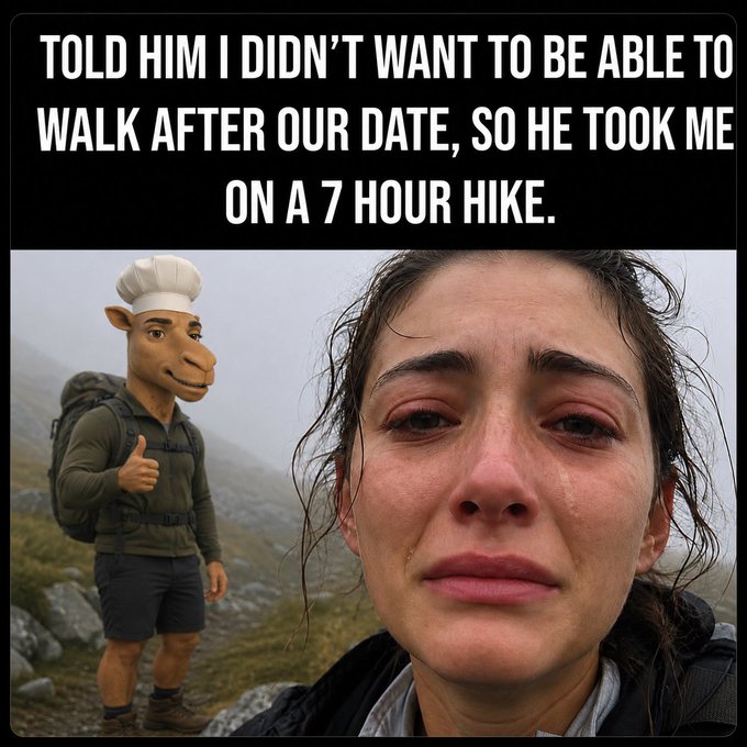 A meme with the caption 'TOLD HIM I DIDN'T WANT TO BE ABLE TO WALK AFTER OUR DATE, SO HE TOOK ME ON A 7 HOUR HIKE' showing a crying woman next to an edited image of a person wearing a chef hat and horse mask.